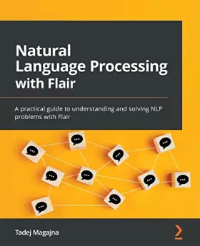 Couverture du produit · Natural Language Processing with Flair: A practical guide to understanding and solving NLP problems with Flair