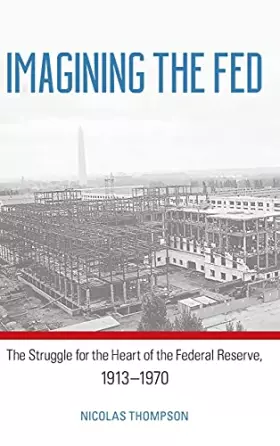 Couverture du produit · Imagining the Fed: The Struggle for the Heart of the Federal Reserve, 1913-1970