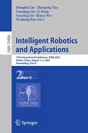 Couverture du produit · Intelligent Robotics and Applications: 15th International Conference, ICIRA 2022, Harbin, China, August 1–3, 2022, Proceedings,