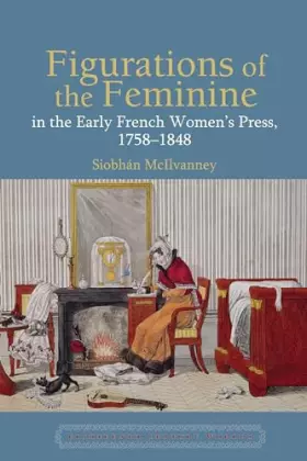 Couverture du produit · Figurations of the Feminine in the Early French Women’s Press, 1758–1848 (Eighteenth-Century Worlds, 8)
