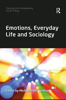 Couverture du produit · Emotions, Everyday Life and Sociology (Classical and Contemporary Social Theory)