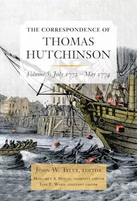 Couverture du produit · The Correspondence of Thomas Hutchinson: July 1772-May 1774 (Volume 5)