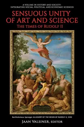 Couverture du produit · Sensuous Unity of Art and Science: The Times of Rudolf II (History and Society: Integrating social, political and economic scie