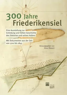 Couverture du produit · 300 Jahre Friederikensiel: Ausstellungsführer zur Gründung und frühen Geschichte des Sielortes und seines Hafens. Mit Dokumente