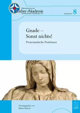 Couverture du produit · Gnade - Sonst nichts!: Ptotestantische Positionen: Dokumentation der Luther-Akademie Sondershausen-Ratzeburg e. V.