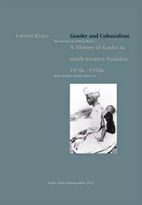 Couverture du produit · Gender and Colonialism. a History of Kaoko in North-Western Namibia 1870s-1950s (Basel Namibia Studies Series, Band 14)