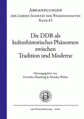 Couverture du produit · Die DDR als kulturhistorisches Phänomen zwischen Tradition und Moderne (Abhandlungen der Leibniz-Sozietät der Wissenschaften)