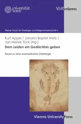 Couverture du produit · Dem Leiden ein Gedächtnis geben: Thesen zu einer anamnetischen Christologie (Wiener Forum für Theologie und Religionswissenscha
