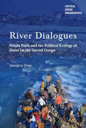 Couverture du produit · River Dialogues: Hindu Faith and the Political Ecology of Dams on the Sacred Ganga (Critical Green Engagements: Investigating t