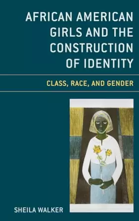 Couverture du produit · African American Girls and the Construction of Identity: Class, Race, and Gender