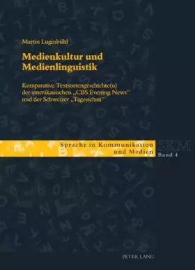 Couverture du produit · Medienkultur und Medienlinguistik: Komparative Textsortengeschichte(n) der amerikanischen «CBS Evening News» und der Schweizer 
