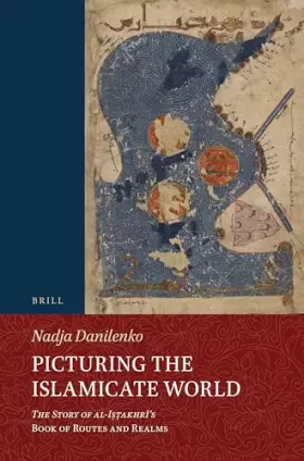 Couverture du produit · Picturing the Islamicate World: The Story of Al-Iṣṭakhrī's Book of Routes and Realms: 146