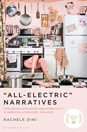Couverture du produit · “All-Electric” Narratives: Time-Saving Appliances and Domesticity in American Literature, 1945–2020