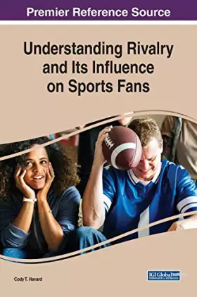 Couverture du produit · Understanding Rivalry and Its Influence on Sports Fans (Advances in Media, Entertainment, and the Arts)
