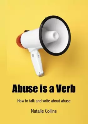 Couverture du produit · Abuse is a Verb: How to talk and write about abuse