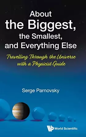 Couverture du produit · About the Biggest, the Smallest, and Everything Else: Travelling Through the Universe with a Physicist Guide