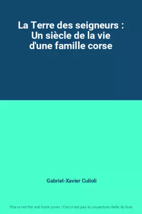 Couverture du produit · La Terre des seigneurs : Un siècle de la vie d'une famille corse
