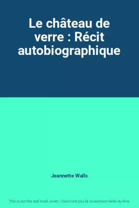 Couverture du produit · Le château de verre : Récit autobiographique