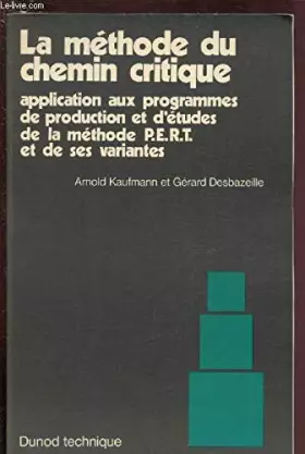 Couverture du produit · La methode du chemin critique: Application aux programmes de production et d'etudes de la methode P.E.R.T. et de ses variantes 