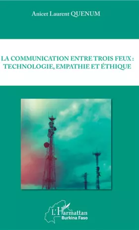 Couverture du produit · La communication entre trois feux : technologie, empathie et éthique
