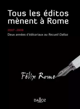 Couverture du produit · Tous les éditos mènent à Rome - 2007-2008 Deux années d'éditoriaux au Recueil Dalloz