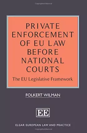 Couverture du produit · Private Enforcement of EU Law Before National Courts: The EU Legislative Framework (Elgar European Law and Practice series)
