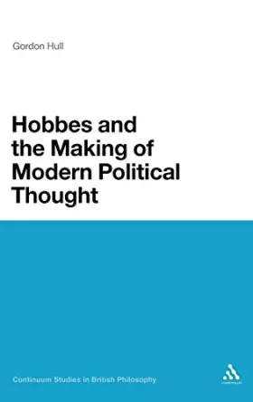 Couverture du produit · Hobbes and the Making of Modern Political Thought (Continuum Studies in British Philosophy)