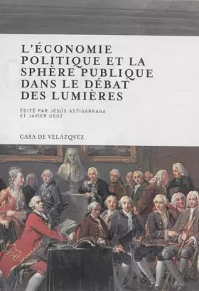 Couverture du produit · L'Économie politique et la sphère publique dans le débat des Lumières: 135 (Collection de la Casa de Velázquez)