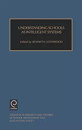 Couverture du produit · Understanding Schools as Intelligent Systems (Advances in Research and Theories of School Management and Educational, 4)
