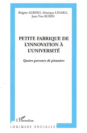 Couverture du produit · Petite fabrique de l'innovation à l'université : Quatre parcours de pionniers