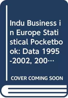 Couverture du produit · Indu Business in Europe Statistical Pocketbook: Data 1995-2002, 2003 Edition
