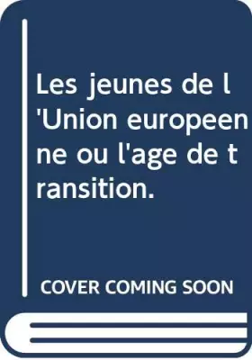 Couverture du produit · Les jeunes de l'Union européenne ou l'âge de transition.