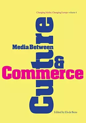 Couverture du produit · Media Between Culture and Commerce: An Introduction (Changing Media, Changing Europe)