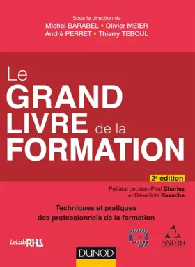 Couverture du produit · Le Grand Livre de la Formation - 2e éd. - Techniques et pratiques des professionnels de la formation: Techniques et pratiques d