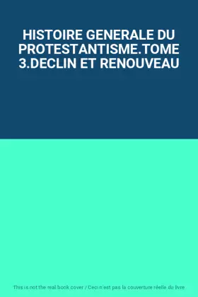 Couverture du produit · HISTOIRE GENERALE DU PROTESTANTISME.TOME 3.DECLIN ET RENOUVEAU