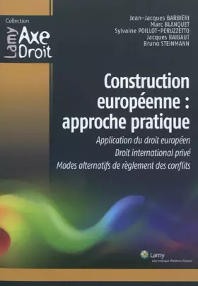 Couverture du produit · Construction européenne : approche pratique: Application du droit européen. Droit international privé. Modes alternatifs de règ