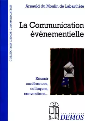 Couverture du produit · La communication événementielle : Réussir conférences, colloques, conventions...