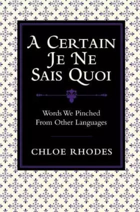 Couverture du produit · A Certain Je Ne Sais Quoi: Words We Pinched From Other Languages