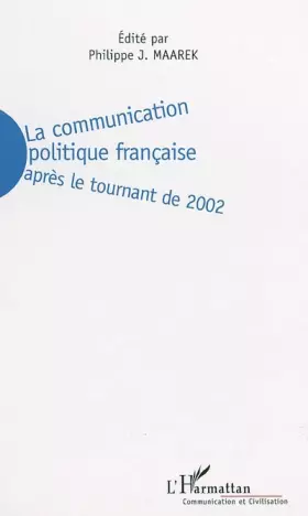 Couverture du produit · La communication politique française : Après le tournant de 2002