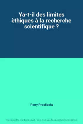 Couverture du produit · Ya-t-il des limites èthiques à la recherche scientifique ?