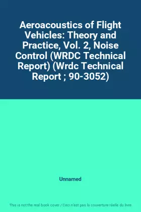 Couverture du produit · Aeroacoustics of Flight Vehicles: Theory and Practice, Vol. 2, Noise Control (WRDC Technical Report) (Wrdc Technical Report  90