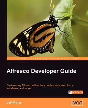 Couverture du produit · Alfresco Developer Guide: Customizing Alfresco With Actions, Web Scripts, Web Forms, Workflows, and More