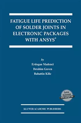 Couverture du produit · Fatigue Life Prediction of Solder Joints in Electronic Packages with Ansys® (The Springer International Series in Engineering a