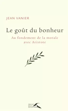 Couverture du produit · Le goût du bonheur: Au fondement de la morale avec Aristote