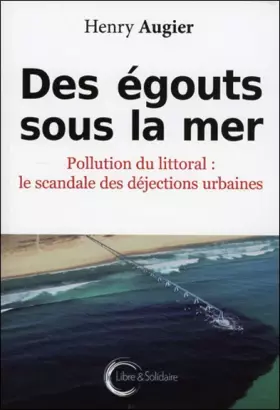 Couverture du produit · Des égouts sous la mer - Pollution du littoral : le scandale des déjections urbaines
