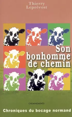 Couverture du produit · Son bonhomme de chemin : Chroniques du bocage normand, suivi des Histoires normandes d'hier et de demain et des Chansons sans m