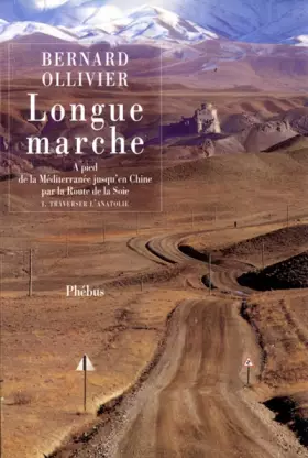 Couverture du produit · Longue marche A pied de la Méditérranée jusqu'en Chine par la Route de la Soie Tome I Traverser l'Anatolie