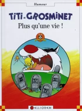 Couverture du produit · Titi et Grosminet. Plus qu'une vie !