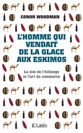 Couverture du produit · L'homme qui vendait de la glace aux Eskimos : La joie de l'échange et l'art du commerce