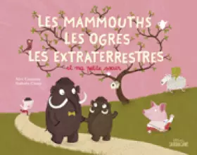 Couverture du produit · Les mammouths, les ogres, les extra-terrestres et ma petite soeur